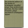 the Pictorial Edition of the Works of Shakspere: Doubtful Plays: Titus Andronicus. Pericles. the Two Noble Kinsmen. Plays Ascribed to Shakspere. Appen door Shakespeare William Shakespeare