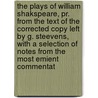 the Plays of William Shakspeare, Pr. from the Text of the Corrected Copy Left by G. Steevens, with a Selection of Notes from the Most Emient Commentat door Shakespeare William Shakespeare