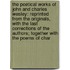 the Poetical Works of John and Charles Wesley: Reprinted from the Originals, with the Last Corrections of the Authors; Together with the Poems of Char