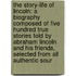 the Story-Life of Lincoln: a Biography Composed of Five Hundred True Stories Told by Abraham Lincoln and His Friends, Selected from All Authentic Sour