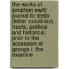 the Works of Jonathan Swift: Journal to Stella (Letter Xxxviii-Lxv). Tracts, Political and Historical, Prior to the Accession of George I. the Examine door Walter Scott