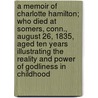 A Memoir of Charlotte Hamilton; Who Died at Somers, Conn., August 26, 1835, Aged Ten Years Illustrating the Reality and Power of Godliness in Childhood door Ambrose Edson