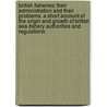 British Fisheries; Their Administration and Their Problems. a Short Account of the Origin and Growth of British Sea-Fishery Authorities and Regulations door Sir James Johnstone