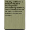 Industry and Trade; A Study of Industrial Technique and Business Organization; And of Their Influences on the Conditions of Various Classes and Nations by Alfred Marshall