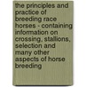 The Principles And Practice Of Breeding Race Horses - Containing Information On Crossing, Stallions, Selection And Many Other Aspects Of Horse Breeding by Stonehenge