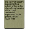 The Study of Forestry. Supplementing Exhibit of the United States Forest Service at the Brazil Centennial Exposition, Rio De Janeiro, Brazil, 1922-1923 door Henry S. (Henry Solon) Graves