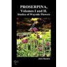 Proserpina, Volumes I And Ii. Studies Of Wayside Flowers While The Air Was Yet Pure Among The Alps, And In The Scotland And England Which My Father Knew door Lld John Ruskin
