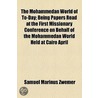 The Mohammedan World of To-Day; Being Papers Read at the First Missionary Conference on Behalf of the Mohammedan World Held at Cairo April 4th-9th, 1906 door Samuel Marinus Zwemer