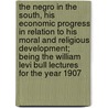The Negro in the South, His Economic Progress in Relation to His Moral and Religious Development; Being the William Levi Bull Lectures for the Year 1907 door Booker T. Washington