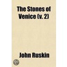 The Stones of Venice; Introductory Chapters and Local Indices (Printed Separately) for the Use of Travellers While Staying in Venice and Verona Volume 2 door Lld John Ruskin