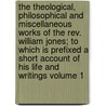 The Theological, Philosophical And Miscellaneous Works Of The Rev. William Jones; To Which Is Prefixed A Short Account Of His Life And Writings Volume 1 door William Jones