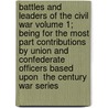 Battles and Leaders of the Civil War Volume 1; Being for the Most Part Contributions by Union and Confederate Officers Based Upon  The Century War Series by Robert Underwood Johnson