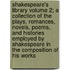 Shakespeare's Library Volume 2; A Collection of the Plays, Romances, Novels, Poems, and Histories Employed by Shakespeare in the Composition of His Works