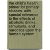 The Child's Health Primer for Primary Classes. With Special Reference to the Effects of Alcoholic Drinks, Stimulants, and Narcotics Upon the Human System by Jane Andrews