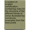 A System of English Versification; Containing Rules for the Structure of the Different Kinds of Verse Illustrated by Numerous Examples from the Best Poets door Erastus Everett