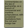 Commentaries on the Law of Partnership, as a Branch of Commercial and Maritime Jurisprudence, with Occasional Illustrations from the Civil and Foreign Law door Joseph Story
