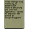 Modern Refrigerating Machinery, Its Construction, Methods of Working and Industrial Applications; a Guide for Engineers and Owners of Refrigerating Plants door Hans Lorenz