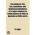 The Emigrant; The Life, Experience and Humorous Adventures of A. Jager, Emigrant to South America in 1882, to Australia in 1885, and to California in 1908