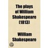 The Plays of William Shakespeare; In Twenty-One Volumes, with the Corrections and Illustrations of Various Commentators, to Which Are Added Notes Volume 5