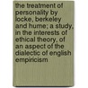 The Treatment of Personality by Locke, Berkeley and Hume; A Study, in the Interests of Ethical Theory, of an Aspect of the Dialectic of English Empiricism door Jay William Hudson