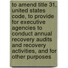 To Amend Title 31, United States Code, to Provide for Executive Agencies to Conduct Annual Recovery Audits and Recovery Activities, and for Other Purposes door United States Congress Senate