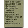 from the South of France: the Roses of Monsieur Alphonse, the Poodle of Monsieur Gï¿½Illard, the Recrudescence of Madame Vic, Madame Jolicoeur's Cat, A by Thomas Allibone Janvier