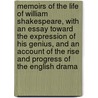 Memoirs of the Life of William Shakespeare, with an Essay Toward the Expression of His Genius, and an Account of the Rise and Progress of the English Drama by Richard Grant White