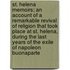 St. Helena Memoirs; An Account of a Remarkable Revival of Religion That Took Place at St. Helena, During the Last Years of the Exile of Napoleon Buonaparte door Thomas Robson