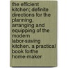 The Efficient Kitchen; Definite Directions for the Planning, Arranging and Equipping of the Modern Labor-Saving Kitchen. a Practical Book Forthe Home-Maker door Georgie Boynton Child