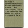 The Lives of Celebrated Architects, Ancient and Modern Volume 1; With Historical and Critical Observations on Their Works, and on the Principles of the Art door Francesco Milizia