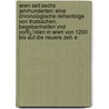Wien Seit Sechs Jahrhunderten: Eine Chronologische Reihenfolge Von Thatsachen, Begebenheiten Vnd Vorfï¿½Llen In Wien Von 1200 Bis Auf Die Neuere Zeit. E door Karl August Schimmer