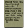 Ground-Water Flow Directions and Estimation of Aquifer Hydraulic Properties in the Lower Great Miami River Buried Valley Aquifer System, Hamilton Area, Ohio door United States Government
