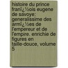 Histoire Du Prince Franï¿½Ois Eugene De Savoye: Generalissime Des Armï¿½Es De L'empereur Et De L'empire. Enrichie De Figures En Taille-Douce, Volume 5 door Elï¿½Azar Mauvillon