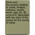 Plans and Documents Relating to Roads, Bridges, Railways, Canals, Water, Gas, &C, &C Volume 2; Deposited with the Clerk of the Peace for the County of Salop