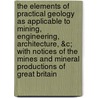 The Elements of Practical Geology as Applicable to Mining, Engineering, Architecture, &C; With Notices of the Mines and Mineral Productions of Great Britain door Frederick Burr