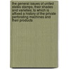 The General Issues of United States Stamps, Their Shades and Varieties; To Which Is Affixed a History of the Private Perforating Machines and Their Products by Eustace Bertram Le Poer Power