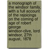 A Monograph of the Windsor Family, With a Full Account of the Rejoicings on the Coming of Age of Robert George Windsor-Clive, Lord Windsor, 27th August, 1878 by W.P. Williams