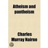 Atheism and Pantheism; A Lecture Delivered Before the Young Men's Association for Mutual Improvement in the City of Albany, on Friday Evening, March 10, 1848