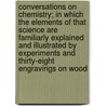 Conversations on Chemistry; In Which the Elements of That Science Are Familiarly Explained and Illustrated by Experiments and Thirty-Eight Engravings on Wood by Marcet Jane Haldimand