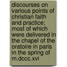 Discourses On Various Points Of Christian Faith And Practice; Most Of Which Were Delivered In The Chapel Of The Oratoire In Paris In The Spring Of M.dccc.xvi door Thomas Hopkins Gallaudet