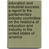 Education and Industrial Success; A Report to the Parliamentary Industry Committee on the Relations of Education and Industry in the United States of America by W.P. Groser