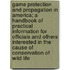 Game Protection and Propagation in America; A Handbook of Practical Information for Officials and Others Interested in the Cause of Conservation of Wild Life