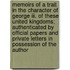Memoirs Of A Trait In The Character Of George Iii. Of These United Kingdoms; Authenticated By Official Papers And Private Letters In Possession Of The Author