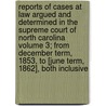 Reports of Cases at Law Argued and Determined in the Supreme Court of North Carolina Volume 3; From December Term, 1853, to [June Term, 1862], Both Inclusive by North Carolina Supreme Court