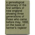 A Genealogical Dictionary of the First Settlers of New England Showing Three Generations of Those Who Came Before May, 1692, on the Basis of Farmer's Register