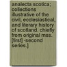 Analecta Scotica; Collections Illustrative of the Civil, Ecclesiastical, and Literary History of Scotland. Chiefly from Original Mss. [First] -Second Series.] door James Maidment