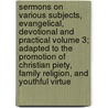 Sermons on Various Subjects, Evangelical, Devotional and Practical Volume 3; Adapted to the Promotion of Christian Piety, Family Religion, and Youthful Virtue by Joseph Lathrop