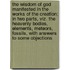 The Wisdom of God Manifested in the Works of the Creation; In Two Parts, Viz. the Heavenly Bodies, Elements, Meteors, Fossils, with Answers to Some Objections