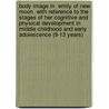 Body Image in  Emily of New Moon  with Reference to the Stages of Her Cognitive and Physical Development in Middle Childhood and Early Adolescence (9-13 Years) door Maria Fernkorn