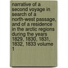 Narrative of a Second Voyage in Search of a North-West Passage, and of a Residence in the Arctic Regions During the Years 1829, 1830, 1831, 1832, 1833 Volume 1 door Sir John Ross